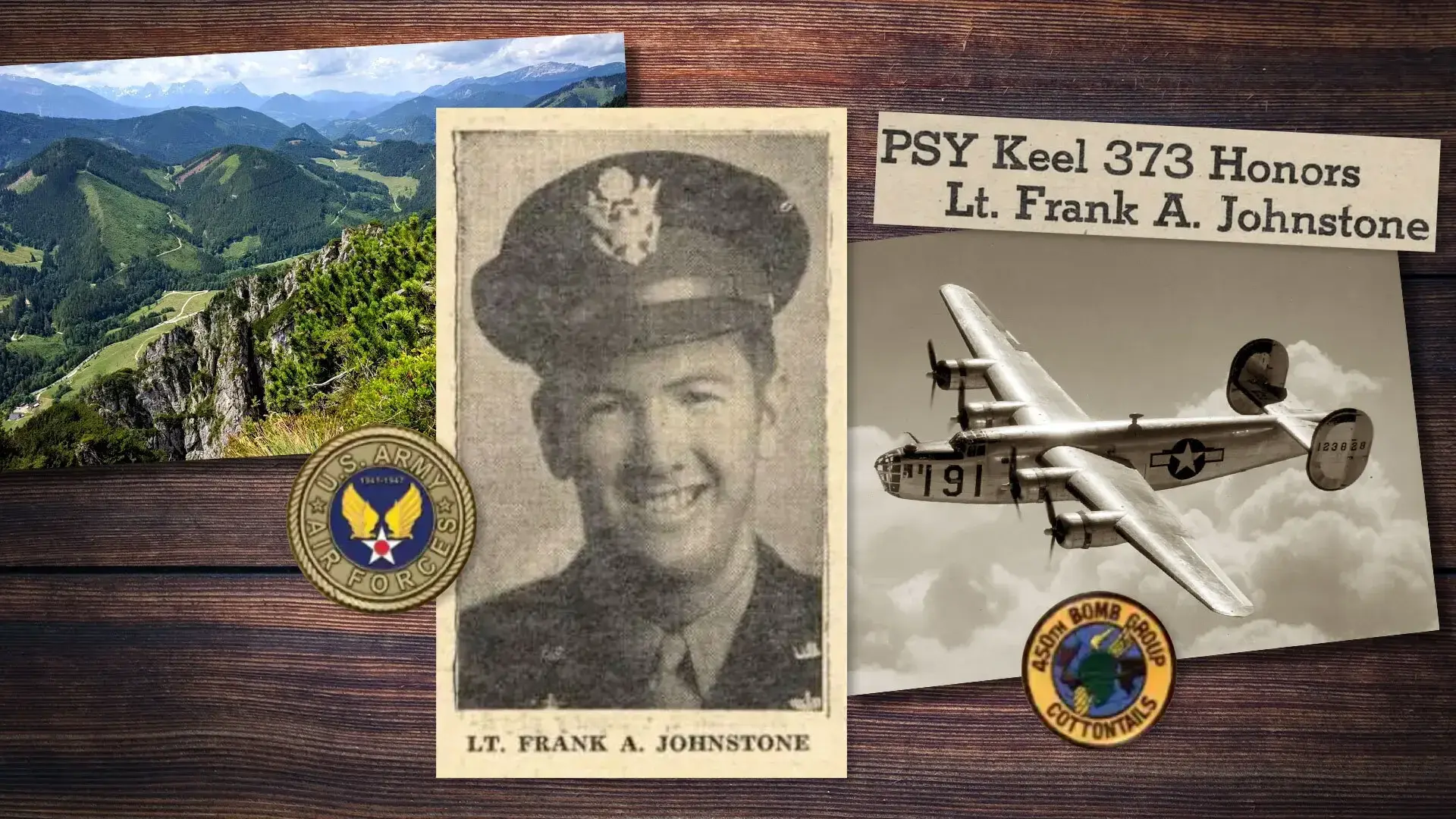 collage of Austrian Alps, Army Air Forces 2nd Lt. Frank Johnstone headshot and B-24 bomber plane, with headline: PSY Keel 373 Honors Lt. Frank A. Johnstone